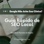 Google Não Acha Sua Clínica? Guia Rápido de SEO Local Para Atrair Pacientes da Região