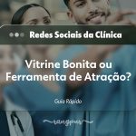 Redes Sociais da Clínica: Vitrine Bonita ou Ferramenta de Atração? Guia Rápido